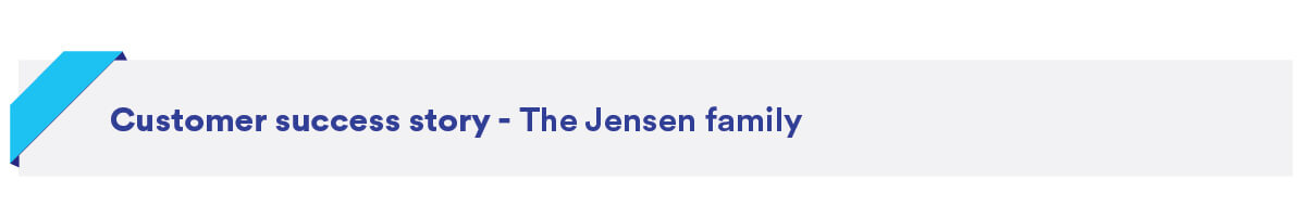 Customer Success story- Jensen Family