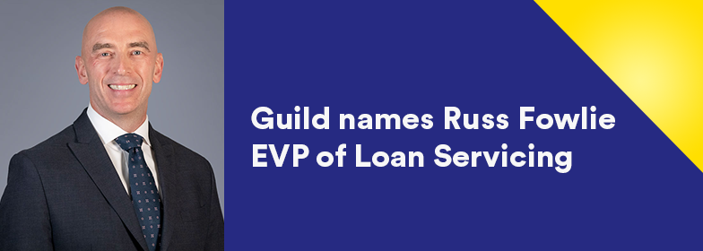 Guild Mortgage Names Russ Fowlie EVP of Loan Servicing