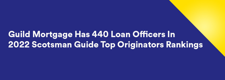Guild Mortgage has 440 loan officers in 2022 Scotsman Guide Top Originators rankings