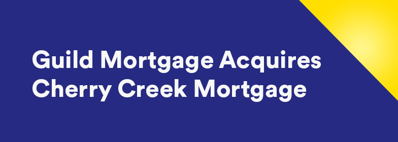 Guild Mortgage Acquires Cherry Creek Mortgage Guild Mortgage Guild Mortgage Acquires Cherry Creek Mortgage Guild Mortgage