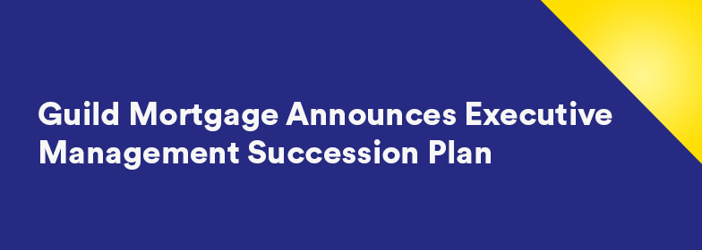 guild-executive-management-succession-plan Graphic with inset text 'Guild Mortgage Announces Executive Management Succession Plan'