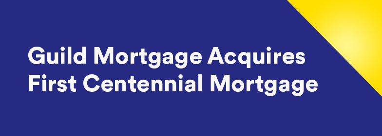 Guild Mortgage Acquires First Centennial Mortgage