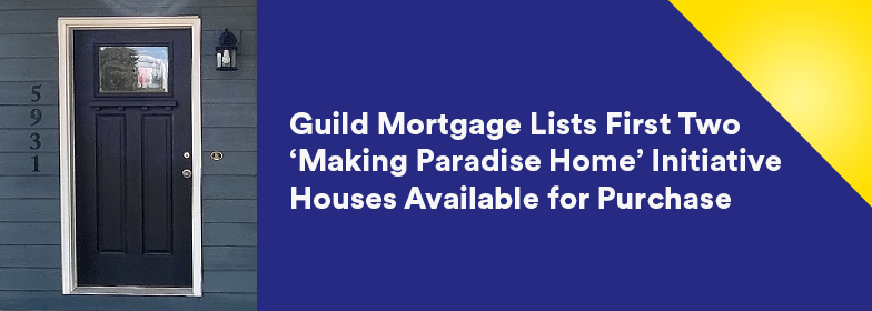 Guild Mortgage Lists First Two 'Making Paradise Home' Initiative Houses Available for Purchase